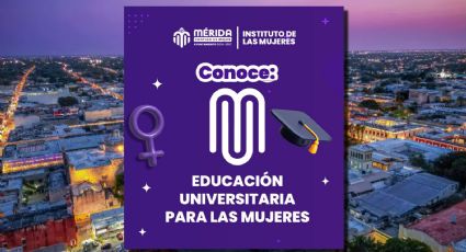 Mérida lanza programa universitario para mujeres con 100 becas en línea: así puedes participar