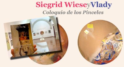 “Coloquio de los Pinceles”: exposición en Mérida reúne a Vlady y Siegrid Wiese en un diálogo visual